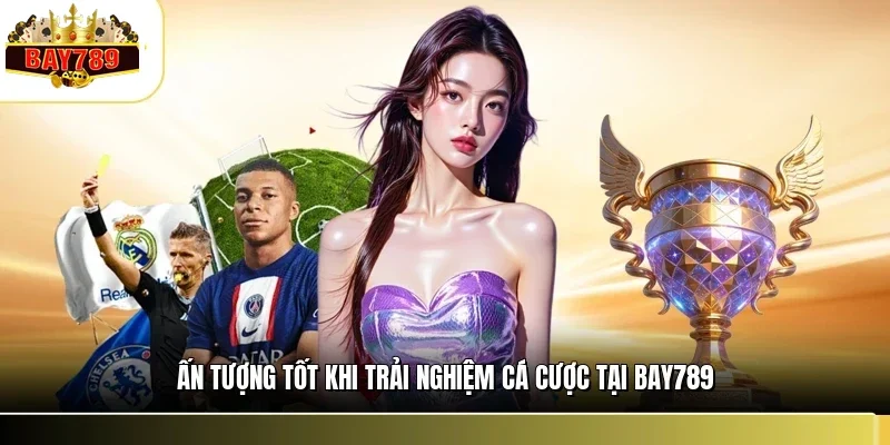 Trải Nghiệm Cá Cược Tại BAY789 - Hành Trình Giải Trí #1 1 Ấn tượng tốt khi trải nghiệm cá cược tại BAY789