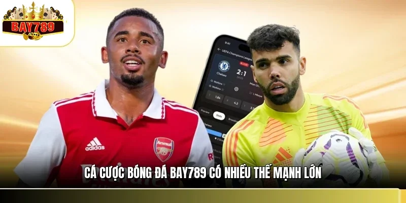 Cá cược bóng đá BAY789 có nhiều thế mạnh lớn