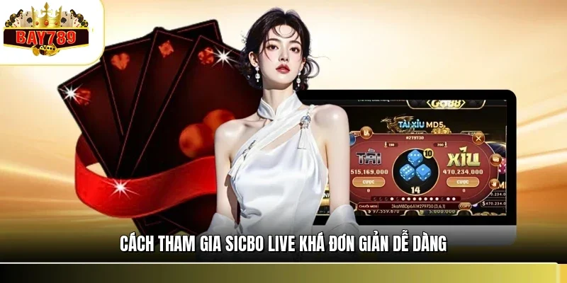 Sicbo Live BAY789 – Sảnh Cược Tài Xỉu Trực Tuyến Minh Bạch 2 Cách tham gia sicbo live khá đơn giản dễ dàng