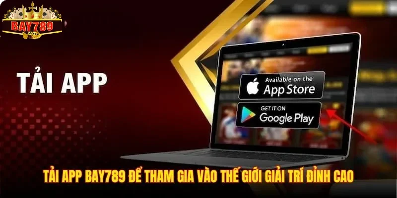 Tải app BAY789 để tham gia vào thế giới giải trí đỉnh cao