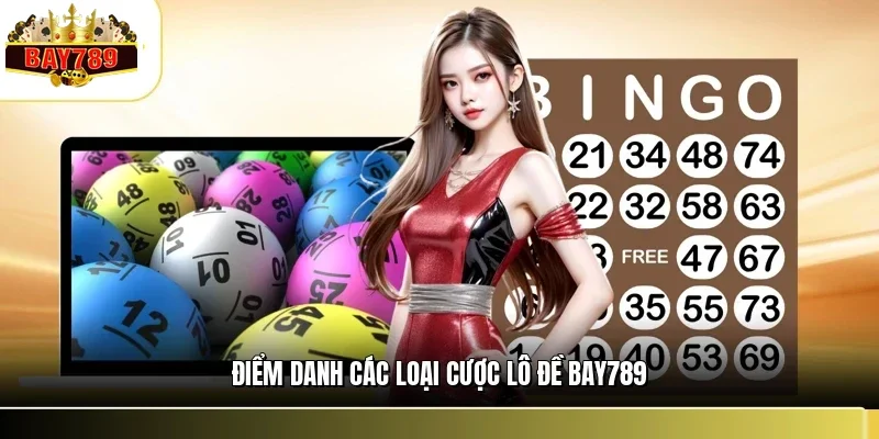 Điểm danh các loại cược lô đề BAY789