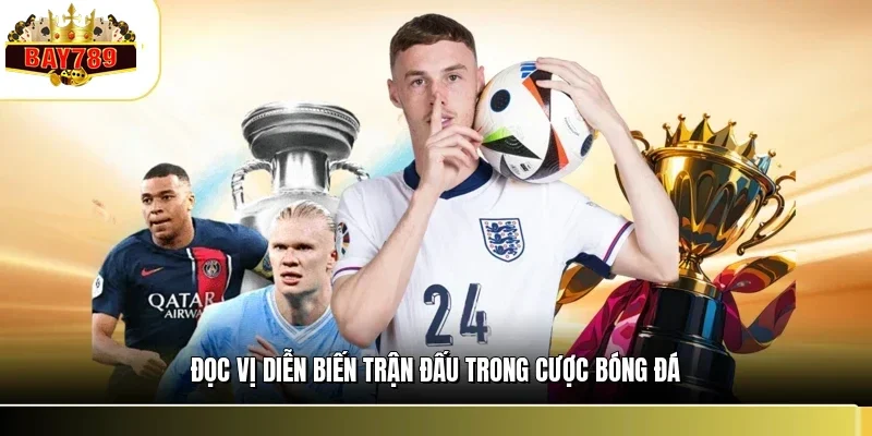Đọc vị diễn biến trận đấu trong cược bóng đá