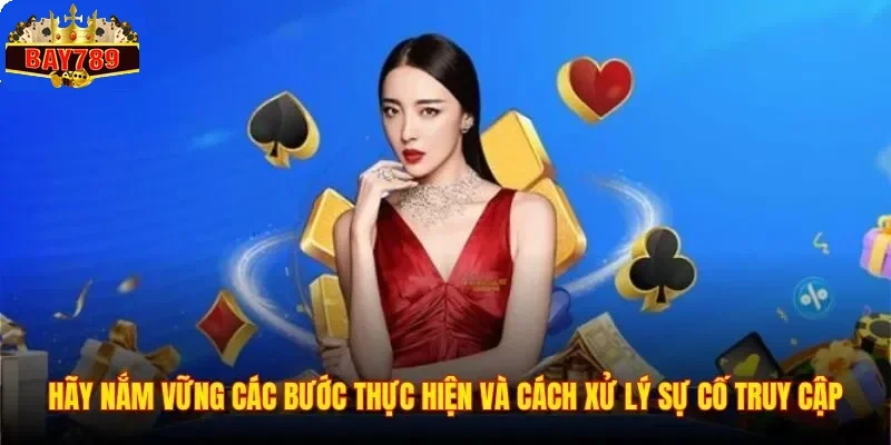 Đăng Nhập BAY789 3 Hãy nắm vững các bước thực hiện và cách xử lý sự cố truy cập