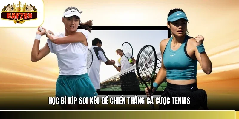 Cá Cược Tennis BAY789 - Cách Soi Kèo Và Bí Kíp Thắng Lớn 3 Học bí kíp soi kèo để chiến thắng cá cược tennis