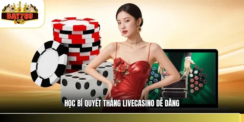 Học bí quyết thắng livecasino dễ dàng
