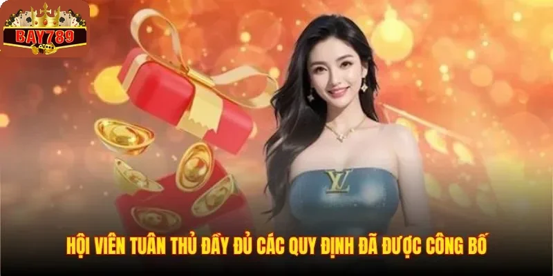 Hội viên tuân thủ đầy đủ các quy định đã được công bố