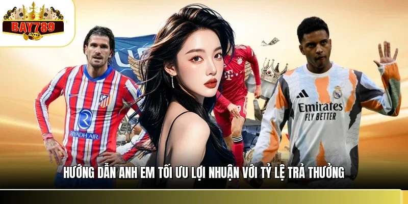 Tỷ Lệ Trả Thưởng Tại BAY789 - Góc Nhìn Thực Tế Cho Cược Thủ 3 Hướng dẫn anh em tối ưu lợi nhuận với tỷ lệ trả thưởng