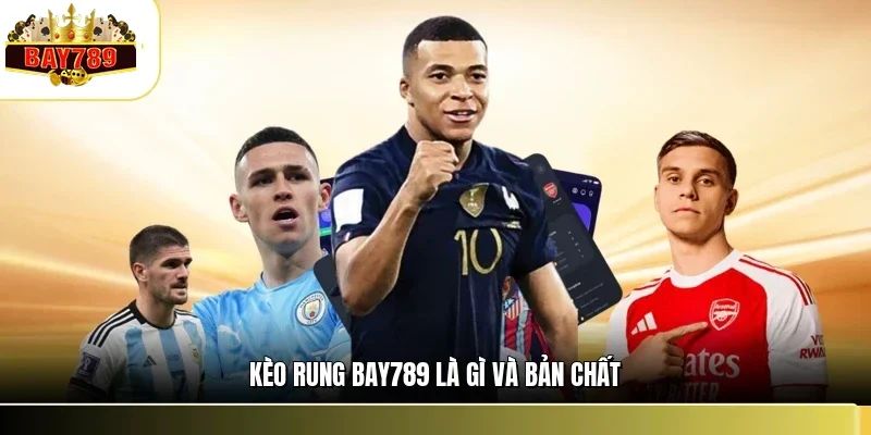 Kèo rung BAY789 là gì và bản chất