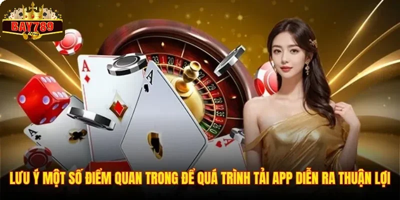 Lưu ý một số điểm quan trong để quá trình tải app diễn ra thuận lợi