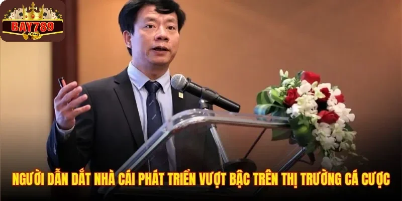 Người dẫn dắt nhà cái phát triển vượt bậc trên thị trường cá cược