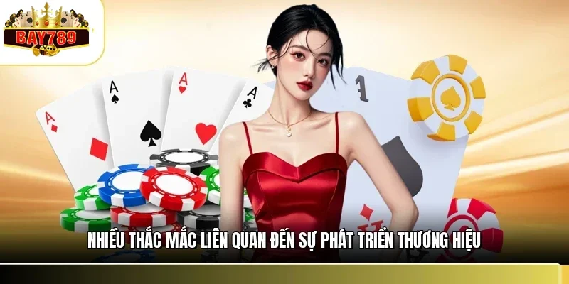 Nhiều thắc mắc liên quan đến sự phát triển thương hiệu