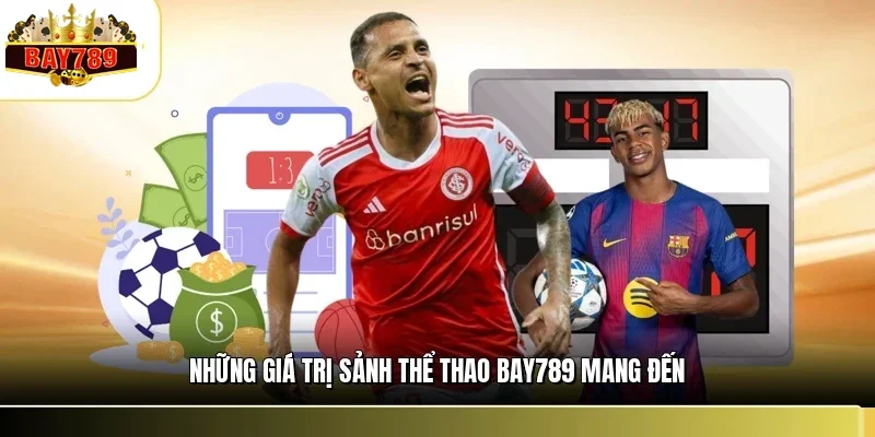 Những giá trị sảnh thể thao BAY789 mang đến