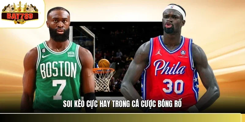 Cá Cược Bóng Rổ BAY789 - Chiến Thuật Soi Kèo Cực Chất 3 Soi kèo cực hay trong cá cược bóng rổ