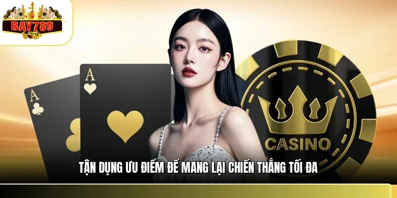Tận dụng ưu điểm để mang lại chiến thắng tối đa